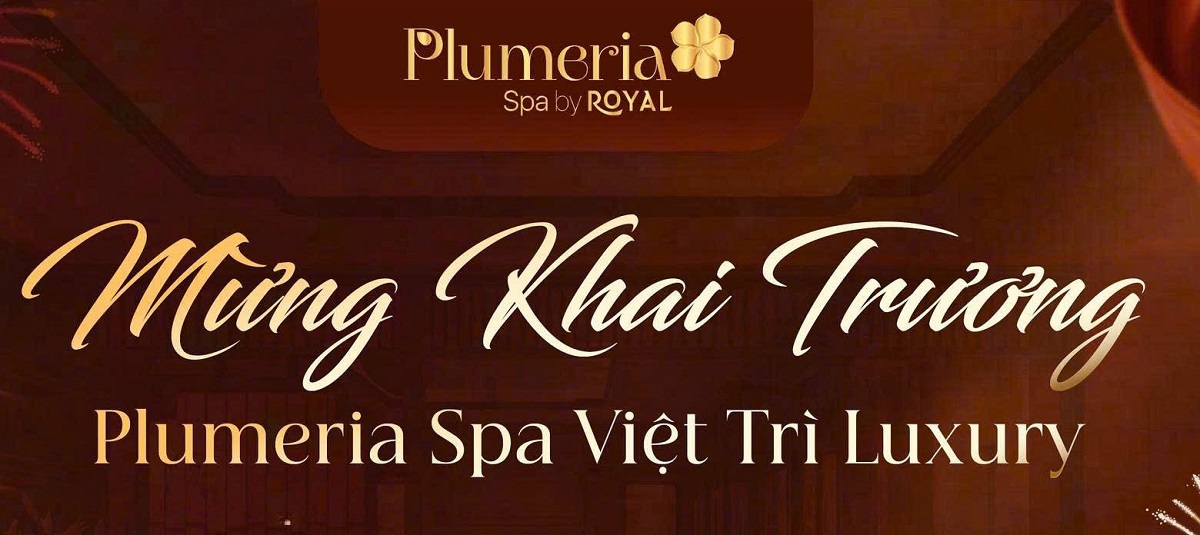 Tưng bừng khai trương Plumeria Spa Việt Trì Luxury – Ưu đãi ‘khủng’ lên đến 30%